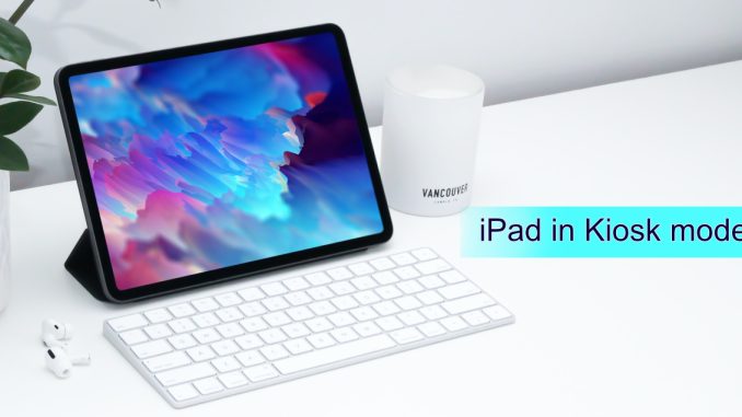 Hur man sätter en iPad i kioskläge