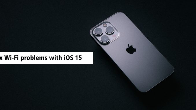 Så här fixar du Wi-Fi-problem med iOS 15