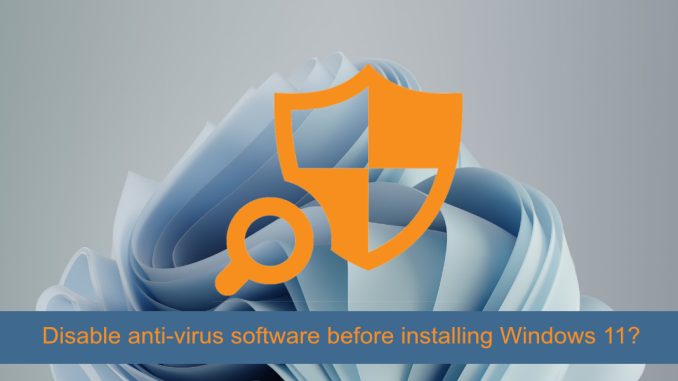 Behöver jag inaktivera antivirusprogram innan jag installerar Windows 11