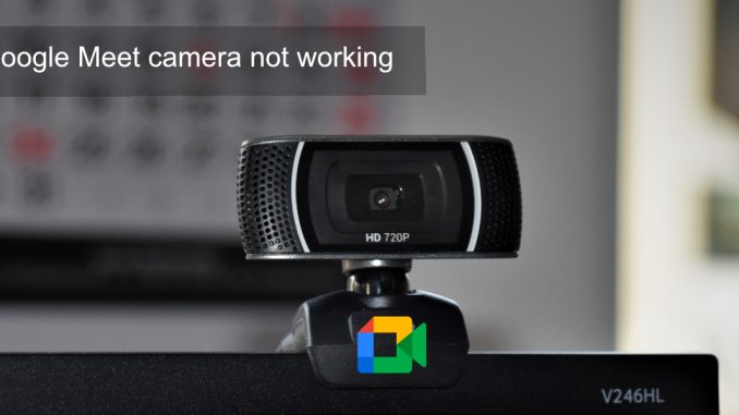 Så här fixar du att Google Meet-kameran inte fungerar