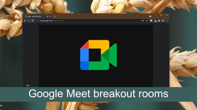 Så här använder du grupperingsrum i Google Meet