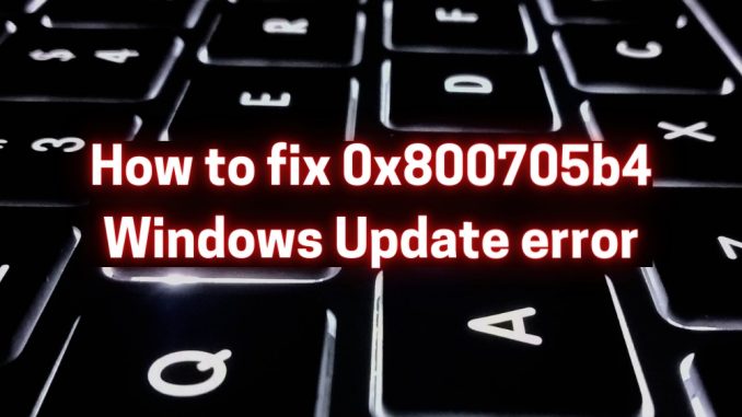 Så här åtgärdar du fel 0x800705b4 (Windows Update)