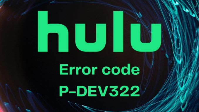 Hur man förhindrar att Hulu-felkoden P-DEV322 händer