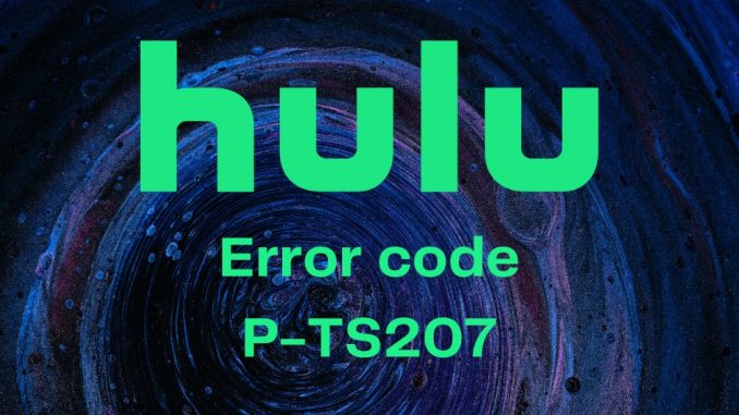 Hur man förhindrar att Hulu-felkoden P-TS207 händer