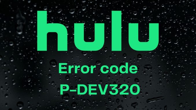 Så här åtgärdar du Hulu-felkoden P-DEV320 (strömningsproblem)