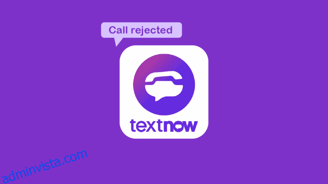 Varför säger TextNow att samtalet avvisats?