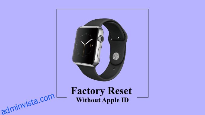 Hur man fabriksåterställer Apple Watch utan Apple-ID