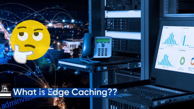 Edge Caching förklaras på 5 minuter eller mindre